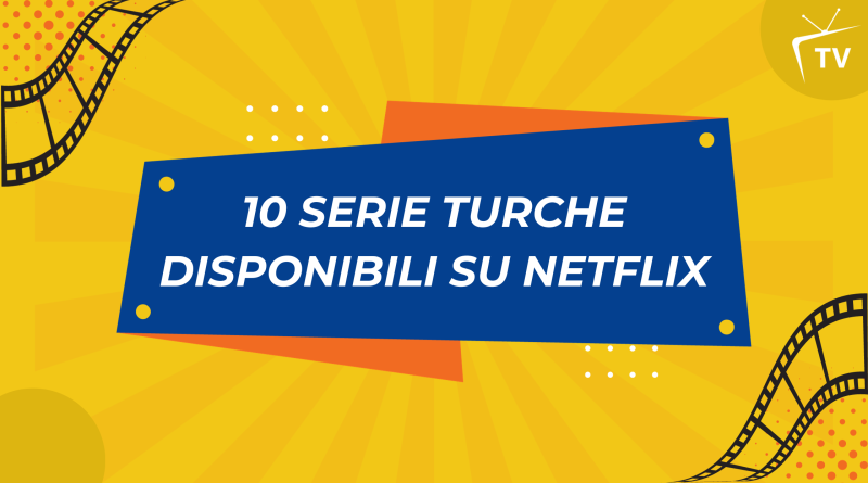 10 serie turche disponibili su Netflix